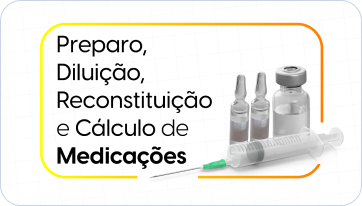 Preparo, Diluição, Reconstituição e Cálculo de Medicações